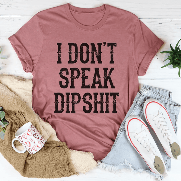 I Don't Speak Dipshit T-Shirt-2
