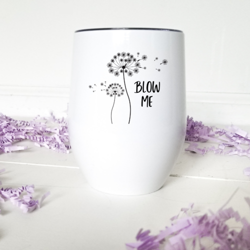 Bye Felicia Goods® “Blow Me” Dandelion Stainless Steel Tumbler – Insulated with Straw 20 or 30 oz, Wine Tumbler or Mug