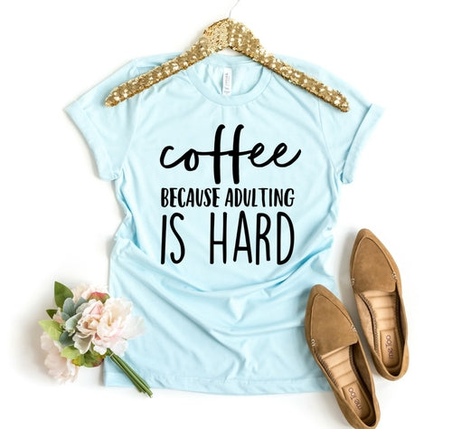 Bye Felicia Goods® “Coffee, Because Adulting Is Hard” T-Shirt – Funny Graphic Tee