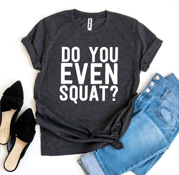 Bye Felicia Goods® “Do You Even Squat?” T-Shirt – Fitness Graphic Tee