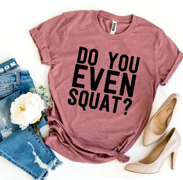 Bye Felicia Goods® “Do You Even Squat?” T-Shirt – Fitness Graphic Tee