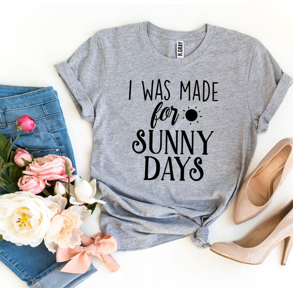 Bye Felicia Goods® “I Was Made for Sunny Days” T-Shirt – Feel Good Graphic Tee
