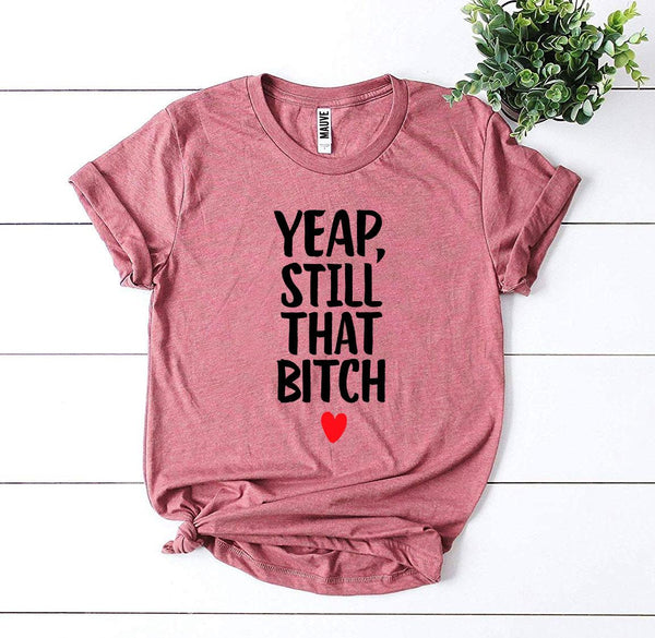 Bye Felicia Goods® “Yep, Still That Bit** T-Shirt – Bold Graphic Tee