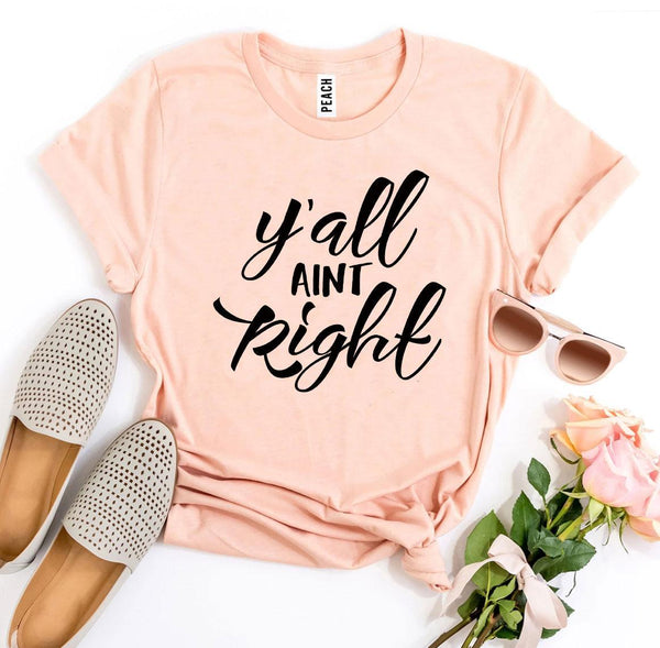 Bye Felicia Goods® “Y’all Ain’t Right” T-Shirt – Funny Graphic Tee