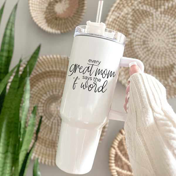 Bye Felicia Goods® “Every Great Mom Says the ‘F’ Word” 40oz Insulated Mug with Handle