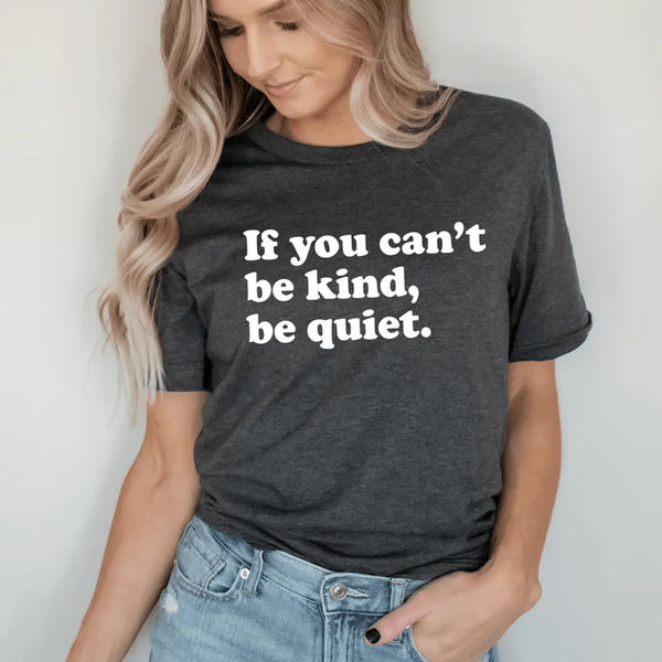 If You Can't Be Kind Be Quiet T-Shirt-3