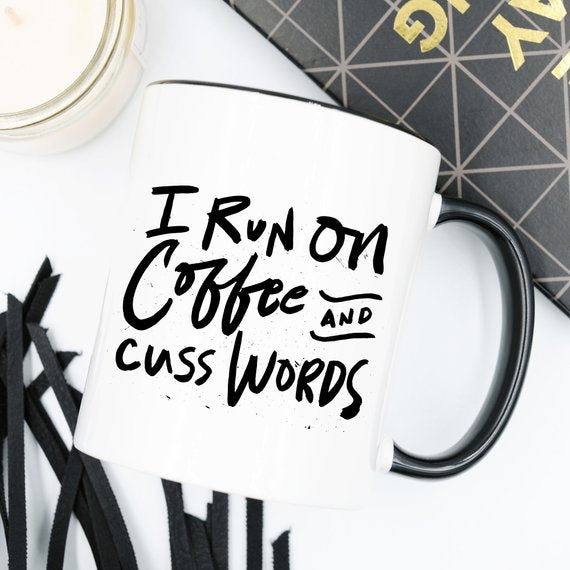 Bye Felicia Goods® “I Run on Coffee and Cuss Words” Funny Coffee Mug – 11oz Ceramic