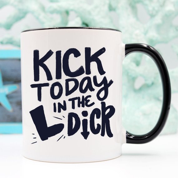 Bye Felicia Goods® “Kick Today In The *ick” Funny Coffee Mug – 11oz Ceramic