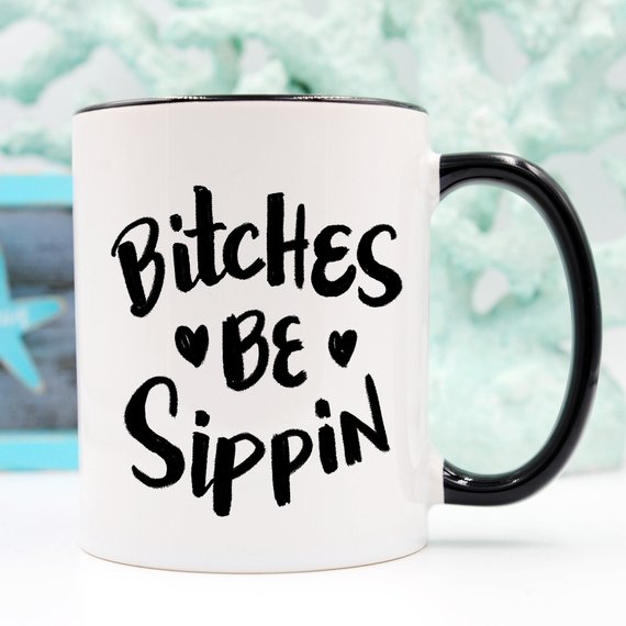 Bye Felicia Goods® “Bitches Be Sippin” Funny Coffee Mug – 11oz Ceramic