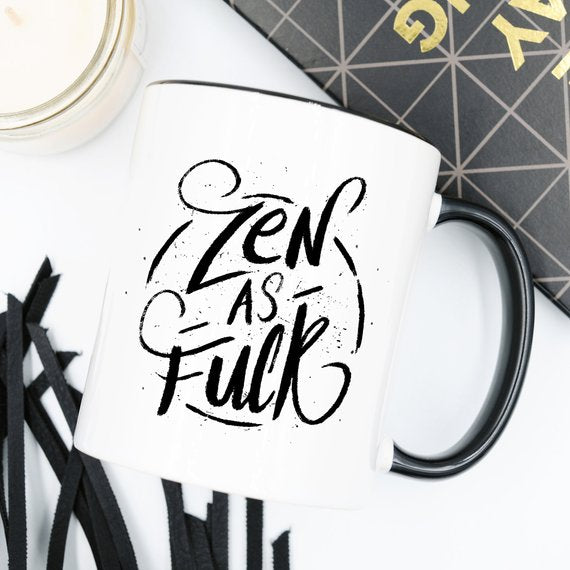 Bye Felicia Goods® “Zen As F*ck” Funny Coffee Mug – 11oz Ceramic