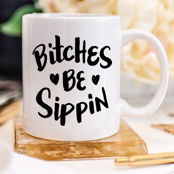 Bye Felicia Goods® “Bitches Be Sippin” Funny Coffee Mug – 11oz Ceramic
