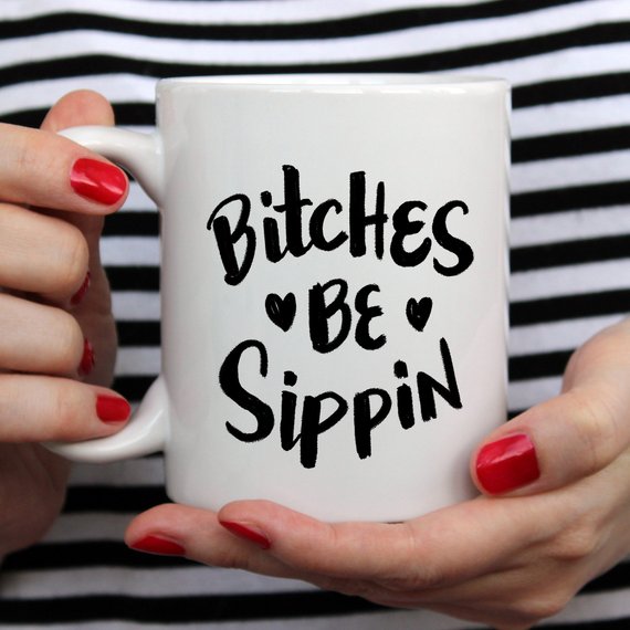 Bye Felicia Goods® “Bitches Be Sippin” Funny Coffee Mug – 11oz Ceramic