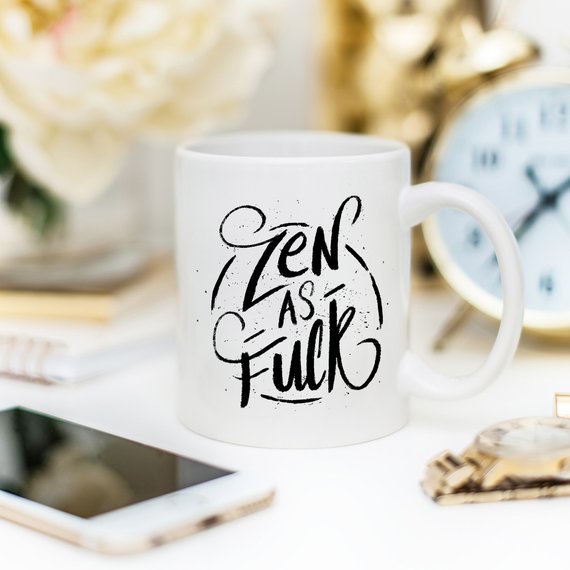 Bye Felicia Goods® “Zen As F*ck” Funny Coffee Mug – 11oz Ceramic