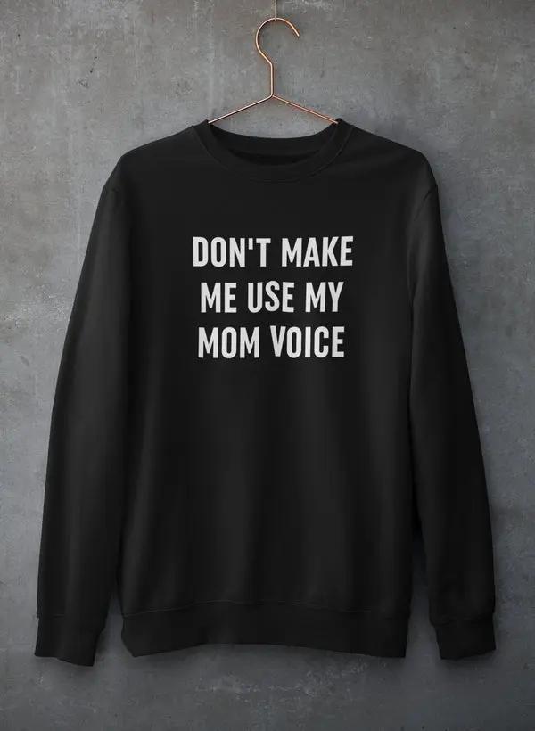 Don't Make Me Use My Mom Voice Sweat Shirt-0