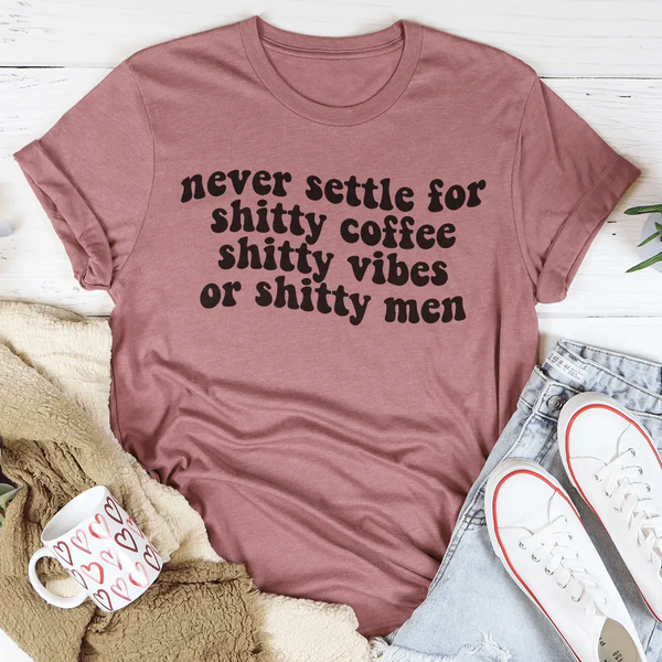 Never Settle For Shitty Coffee Tee-3