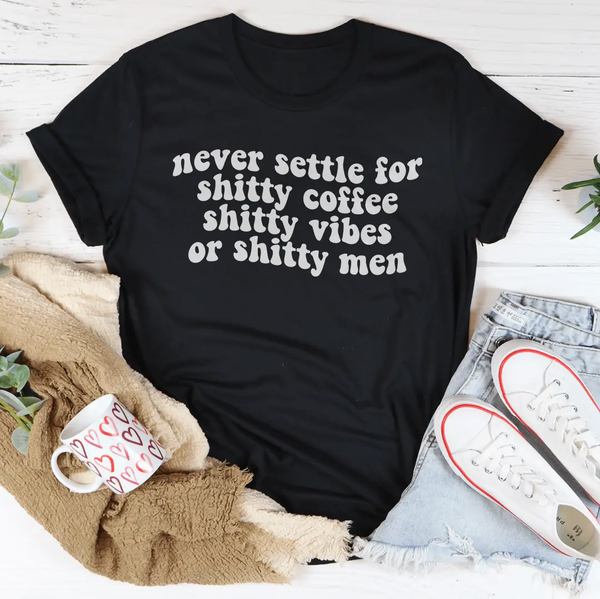Never Settle For Shitty Coffee Tee-1