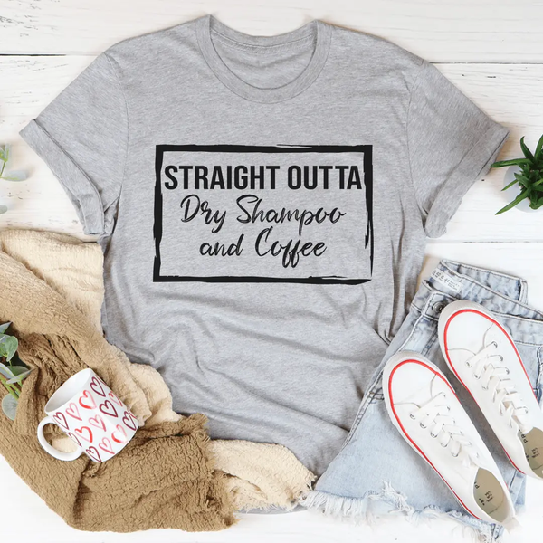 Straight Outta Dry Shampoo & Coffee Tee-2