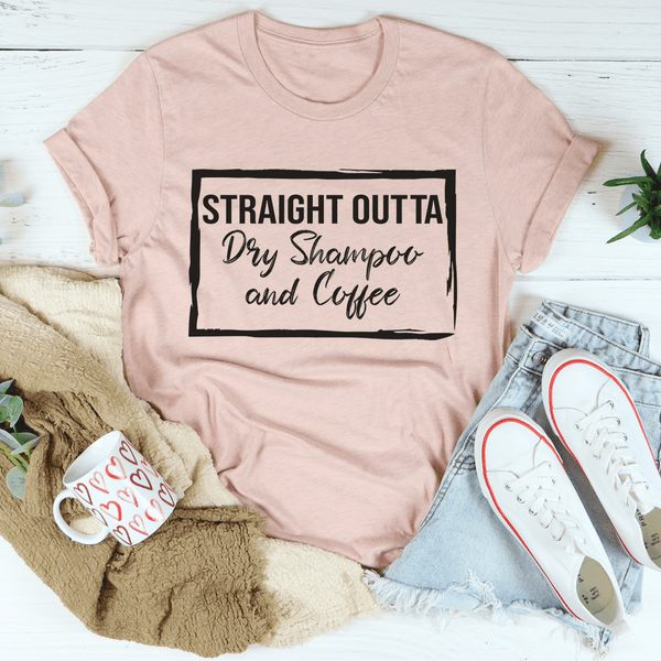 Straight Outta Dry Shampoo & Coffee Tee-4