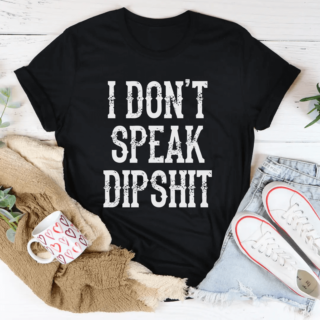 I Don't Speak Dipshit T-Shirt-0
