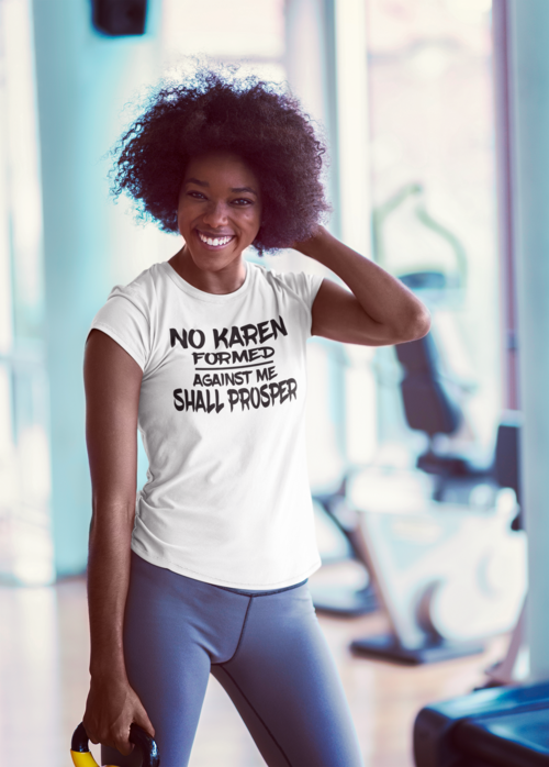 No Karen Formed Against Me Shall Prosper – Sassy Graphic Tee