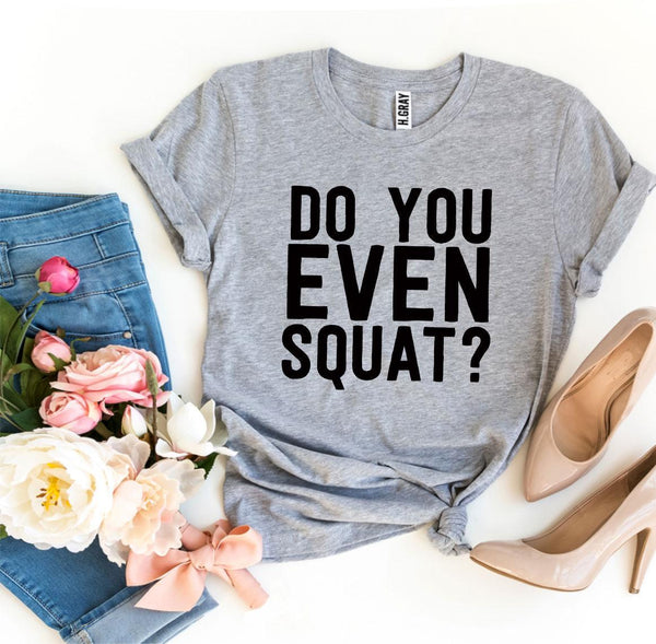 Bye Felicia Goods® “Do You Even Squat?” T-Shirt – Fitness Graphic Tee