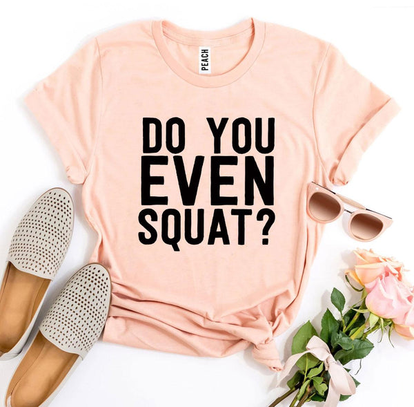 Bye Felicia Goods® “Do You Even Squat?” T-Shirt – Fitness Graphic Tee