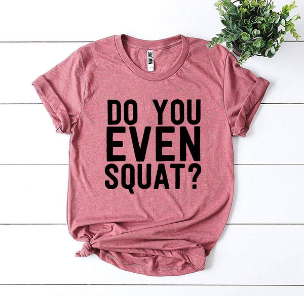 Bye Felicia Goods® “Do You Even Squat?” T-Shirt – Fitness Graphic Tee