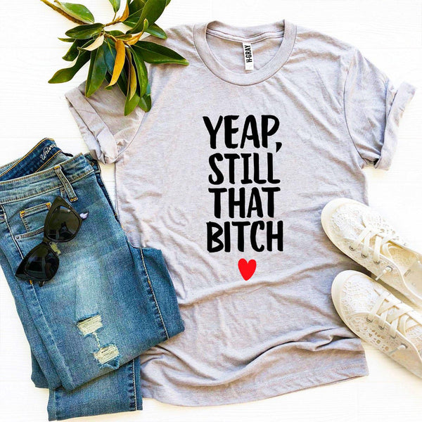 Bye Felicia Goods® “Yep, Still That Bit**  T-Shirt – Bold Graphic Tee