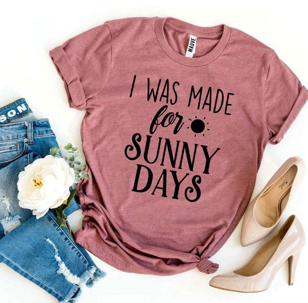 Bye Felicia Goods® “I Was Made for Sunny Days” T-Shirt – Feel Good Graphic Tee