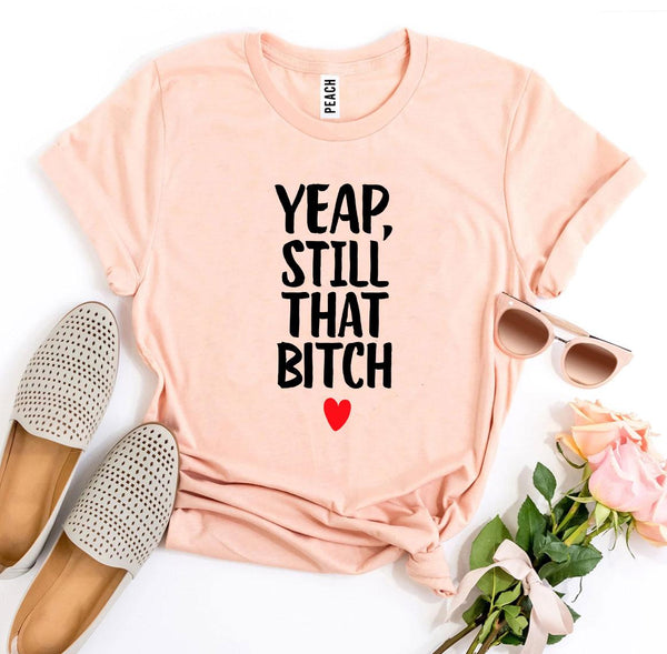 Bye Felicia Goods® “Yep, Still That Bit**  T-Shirt – Bold Graphic Tee