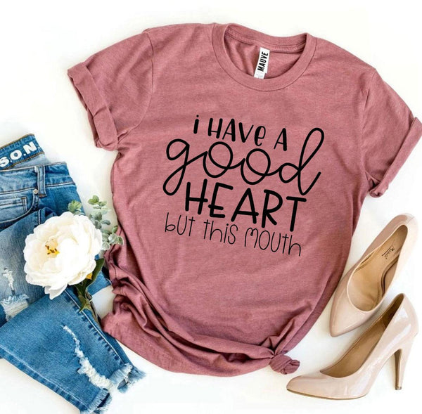 Bye Felicia Goods® “I Have a Good Heart, But This Mouth” T-Shirt – Funny Graphic Tee