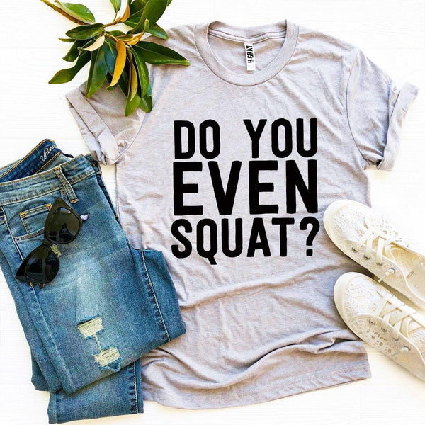 Bye Felicia Goods® “Do You Even Squat?” T-Shirt – Fitness Graphic Tee