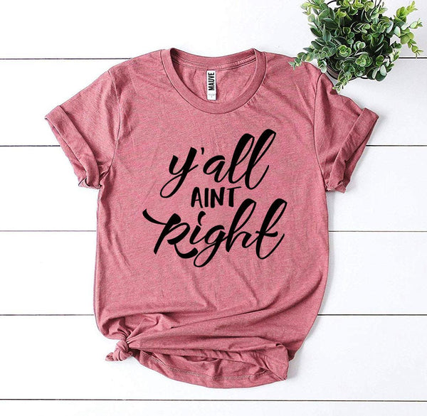 Bye Felicia Goods® “Y’all Ain’t Right” T-Shirt – Funny Graphic Tee