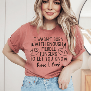 I Wasn’t Born With Enough Middle Fingers To Let You Know How I Feel T-Shirt-0
