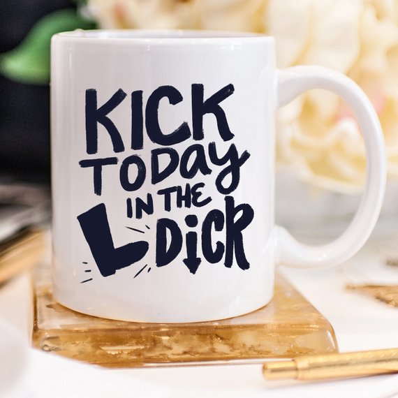 Bye Felicia Goods® “Kick Today In The *ick” Funny Coffee Mug – 11oz Ceramic