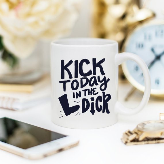 Bye Felicia Goods® “Kick Today In The *ick” Funny Coffee Mug – 11oz Ceramic
