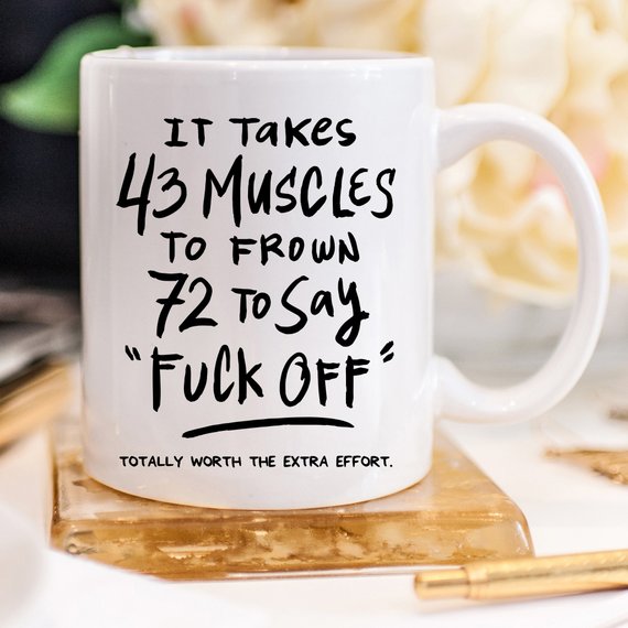 Bye Felicia Goods® “It Takes 43 Muscles to Frown… Totally Worth the Extra Effort” Funny Coffee Mug