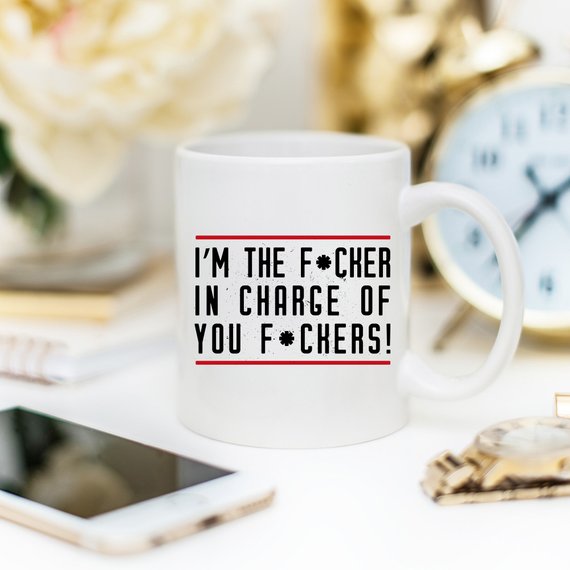 Bye Felicia Goods® “I’m the Fcker in Charge of You Fckers” Funny Coffee Mug – 11oz Ceramic