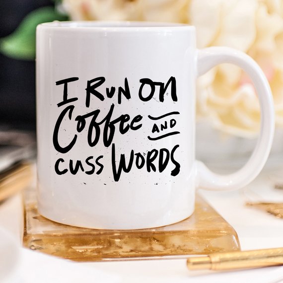 Bye Felicia Goods® “I Run on Coffee and Cuss Words” Funny Coffee Mug – 11oz Ceramic