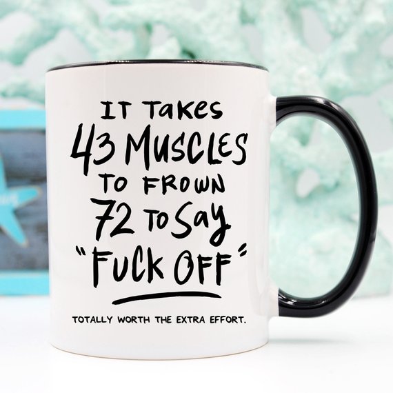 Bye Felicia Goods® “It Takes 43 Muscles to Frown… Totally Worth the Extra Effort” Funny Coffee Mug