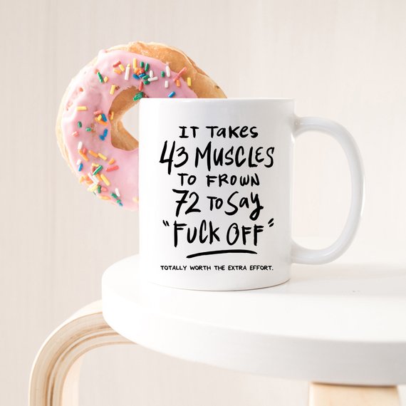 Bye Felicia Goods® “It Takes 43 Muscles to Frown… Totally Worth the Extra Effort” Funny Coffee Mug