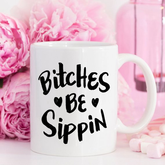 Bye Felicia Goods® “Bitches Be Sippin” Funny Coffee Mug – 11oz Ceramic
