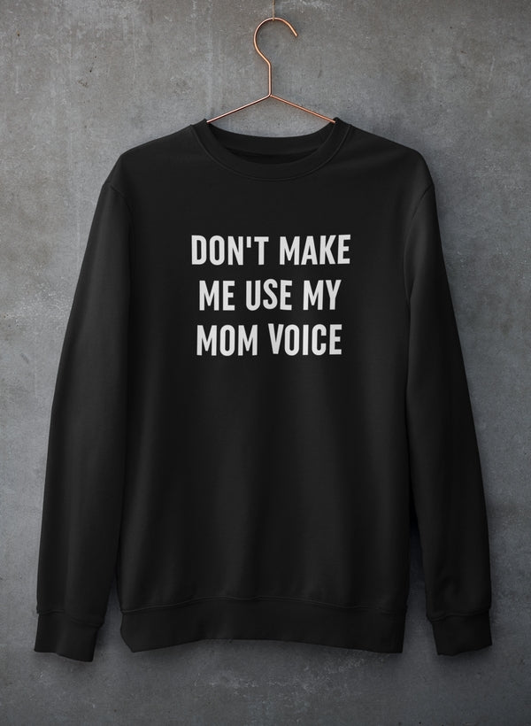 Don't Make Me Use My Mom Voice Sweat Shirt-0