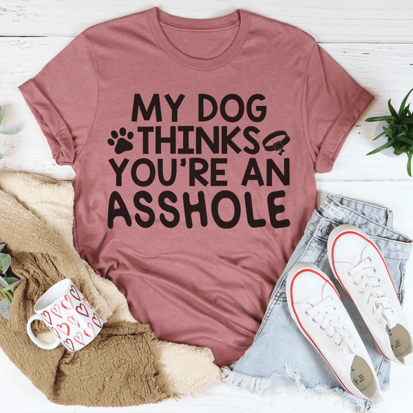 My Dog Thinks You're An Tee-3