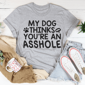 My Dog Thinks You're An Tee-0