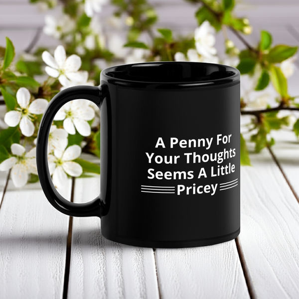 A Penny for Your Thoughts – Seems a Little Pricey Coffee Mug