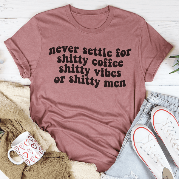 Never Settle For Shitty Coffee Tee-3