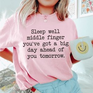 Sleep Well Middle Finger. You’ve Got A Big Day Ahead Of You Tomorrow Tee-0