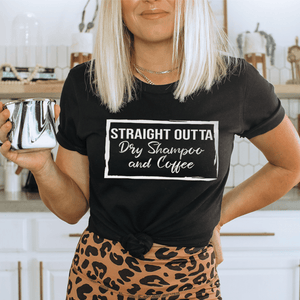 Straight Outta Dry Shampoo & Coffee Tee-0